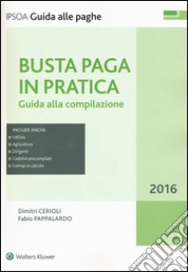 Busta paga in pratica. Guida alla compilazione. Con aggiornamento online libro di Cerioli Dimitri - Pappalardo Fabio