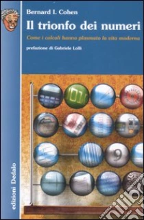 Il trionfo dei numeri. Come i calcoli hanno plasmato la vita moderna libro di Cohen I. Bernard