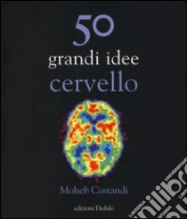 50 grandi idee. Cervello libro di Costandi Moheb