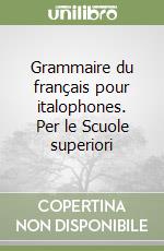 Grammaire du français pour italophones. Per le Scuole superiori libro di Bidaud Françoise