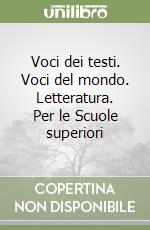 Voci dei testi. Voci del mondo. Letteratura. Per le Scuole superiori libro di Fazi Elena - Favaro Graziella - Bettinelli Gilberto