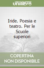 Iride. Poesia e teatro. Per le Scuole superiori libro di Leucadi Giancarlo - Gasperini Silvia