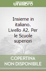 Insieme in italiano. Livello A2. Per le Scuole superiori libro di Bettinelli Gilberto, Favaro Graziella, Frigo Maria