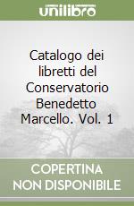 Catalogo dei libretti del Conservatorio Benedetto Marcello (1) libro di Negri Emanuela