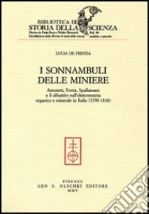 I sonnambuli delle miniere. Amoretti, Fortis, Spallanzani e il dibattito sull'elettrometria organica e minerale in Italia (1790-1816) libro di De Frenza Lucia