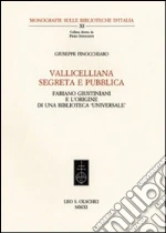 Vallicelliana segreta e pubblica. Fabiano Giustiniani e l'origine di una biblioteca «universale» libro di Finocchiaro Giusella