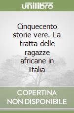 Cinquecento storie vere. La tratta delle ragazze africane in Italia libro di Aikpitanyi Isoke