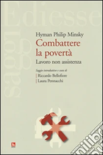 Combattere la povertà. Lavoro non assistenza libro di Minsky Hyman P.
