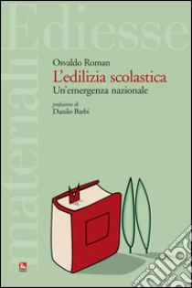 L'edilizia scolastica. Un'emergenza abitativa. Con CD-ROM libro di Roman Osvaldo