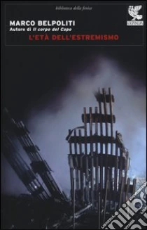 L'età dell'estremismo libro di Belpoliti Marco