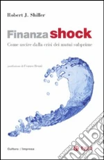 Finanza shock. Come uscire dalla crisi dei mutui subprime libro di Shiller Robert J.