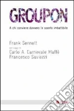 Groupon. A chi conviene davvero lo sconto imbattibile libro di Sennett Frank
