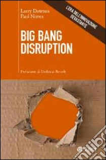 Big Bang disruption. L'era dell'innovazione devastante libro di Downes Larry - Nunes Paul
