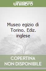 Museo egizio di Torino. Ediz. inglese libro di Roccati Alessandro