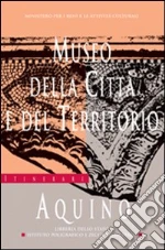 Museo della città e del territorio. Aquino libro di Nicosia Angelo