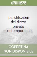 Le istituzioni del diritto privato contemporaneo libro di Barcellona Pietro - Camardi Carmelita
