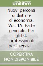 Nuovi percorsi di diritto e di economia. Vol. 1A: Parte generale. Con espansione online. Per gli Ist. professionali per i servizi commerciali libro di Vitagliano Fernanda