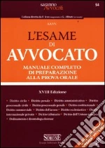 L'esame di avvocato. Manuale completo di preparazione alla prova orale libro