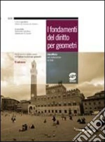 I fondamenti del diritto per geometri. Manuale-Codice civile e normativa complementare. Con espansione online. Per gli Ist. Tecnici per geometri libro