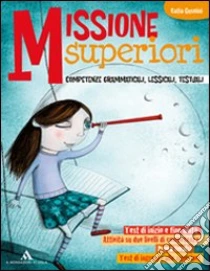 Missioni superiori. Sviluppo competenze grammaticali, lessicali testuali. Con espansione online. Per la Scuola media libro di Gusmini Catia