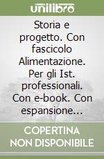Storia e progetto. Con fascicolo Alimentazione. Con e-book. Con espansione online. Per gli Ist. professionali libro di Calvani
