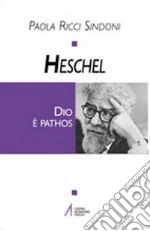 Heschel. Dio è pathos libro di Ricci Sindoni Paola