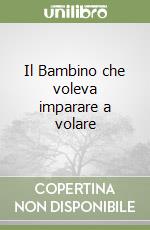 Il Bambino che voleva imparare a volare libro di Zambonelli Giulia