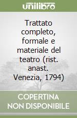 Trattato completo, formale e materiale del teatro (rist. anast. Venezia, 1794) libro di Milizia Francesco