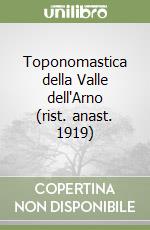 Toponomastica della Valle dell'Arno (rist. anast. 1919) libro di Pieri Silvio
