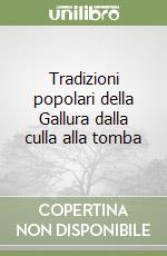 Tradizioni popolari della Gallura dalla culla alla tomba libro di Azara Maria