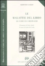 Le malattie del libro. Le cure ed i restauri libro di Gallo Alfonso