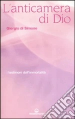 L'anticamera di Dio. I testimoni dell'immortalità libro di Di Simone Giorgio