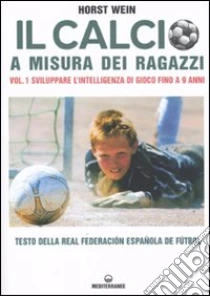 Il calcio a misura dei ragazzi. Testo della Real Federacion Española de futbol (1) libro di Wein Horst