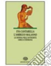L'ambiguo malanno. La donna nell'antichità greca e romana libro di Cantarella Eva