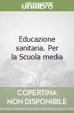 Educazione sanitaria. Per la Scuola media libro di Fabris Franca