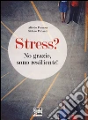 Stress? No grazie, sono resiliente! libro di Formosa Alfredo - Pallanti Stefano