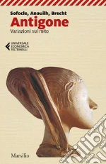 Sofocle; Anouilh Jean; Brecht Bertolt; Ciani M. G. (cur.)
