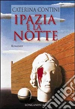 Ipazia e la notte libro di Contini Caterina
