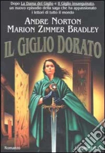 Il Giglio Dorato libro di Zimmer Bradley Marion - Norton Andre