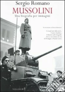 Mussolini: una biografia per immagini libro di Romano Sergio