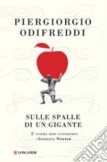 Sulle spalle di un gigante. E venne un uomo chiamato Newton libro di Odifreddi Piergiorgio