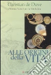 Alle origini della vita libro di De Duve Christian