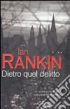 Dietro quel delitto libro di Rankin Ian