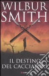 Il Destino del cacciatore libro di Smith Wilbur