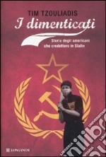 I Dimenticati. Storia degli Americani che credettero a Stalin libro di Tzouliadis Tim