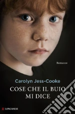 Cose che il buio mi dice libro di Jess-Cooke Carolyn