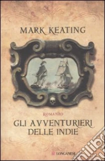 Gli avventurieri delle Indie libro di Keating Mark