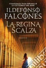 La regina scalza libro di Falcones Ildefonso