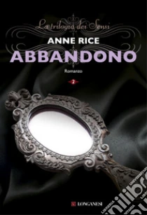 Abbandono. La trilogia dei Sensi (2) libro di Rice Anne