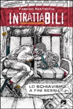 Intrattabili. Lo schiavismo a fini sessuali libro di Mastrofini Fabrizio
